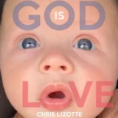 God Is Love - Single by Chris Lizotte album reviews, ratings, credits