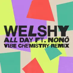 All Day (Vibe Chemistry Remix) [feat. Nonô] - Single by Welshy & Vibe Chemistry album reviews, ratings, credits
