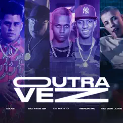 Outra Vez (feat. MC Ryan SP & Mc Don Juan) - Single by DJ Matt D, Menor MC & GAAB album reviews, ratings, credits