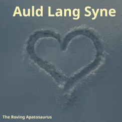 Auld Lang Syne - Single by The Roving Apatosaurus album reviews, ratings, credits