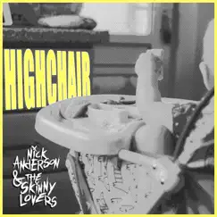 Highchair - Single by Nick Anderson & The Skinny Lovers album reviews, ratings, credits