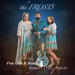 I've Got a Song: Hymns & Praise by The Frosts album reviews, ratings, credits
