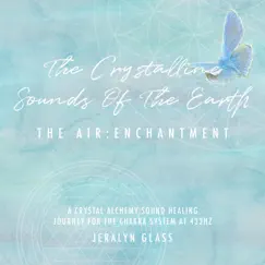 The Crystalline Sounds of the Earth - The Air: Enchantment - EP by Jeralyn Glass album reviews, ratings, credits