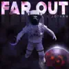 Far Out - Single album lyrics, reviews, download