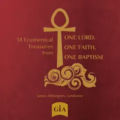 18 Ecumenical Treasures from One Lord, One Faith, One Baptism by James Abbington & One Lord, One Faith, One Baptism Choir album reviews, ratings, credits