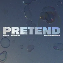 Pretend - Single by Jeremy Passion & Jesse Barrera album reviews, ratings, credits