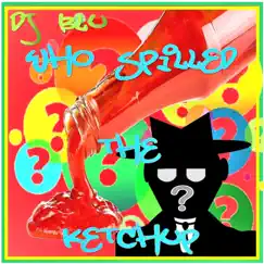 Who Spilled the Ketchup by Dj Blu album reviews, ratings, credits