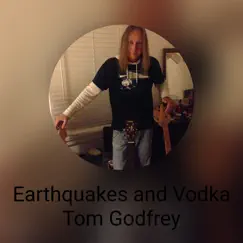 Earthquakes and Vodka - Single by Tom Godfrey album reviews, ratings, credits