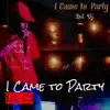 I Came to Party - Single album lyrics, reviews, download