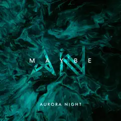 Maybe - Single by Aurora Night album reviews, ratings, credits