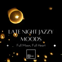 Late Night Jazzy Moods - Full Moon, Full Heart by Bitter Sweet Jazz Band album reviews, ratings, credits