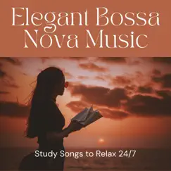 Elegant Bossa Nova Music - Study Songs to Relax 24/7 by Bossanova album reviews, ratings, credits