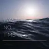 Waste No Time - Single album lyrics, reviews, download