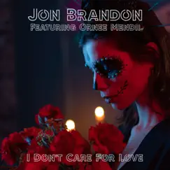I Don't Care For Love (feat. Ornee Mendii) - Single by Jon Brandon album reviews, ratings, credits