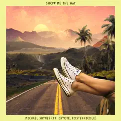 Show Me the Way (feat. Cryote & Fosternicole) - Single by Michael Shynes album reviews, ratings, credits