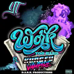 Work Too Hard (feat. Kung Fu Vampire) - Single by YT album reviews, ratings, credits