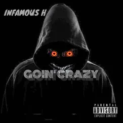 Goin' Crazy - Single by Infamous Hmusic album reviews, ratings, credits