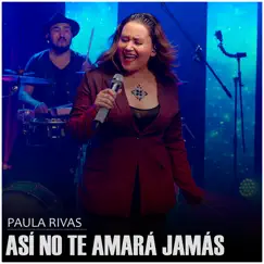 Así No Te Amará Jamás - Single by Paula Rivas album reviews, ratings, credits