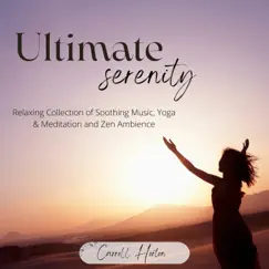 Ultimate Serenity: Relaxing Collection of Soothing Music, Yoga & Meditation and Zen Ambience by Carroll Horton album reviews, ratings, credits