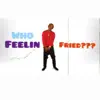 Who Feelin Fried??? - Single album lyrics, reviews, download