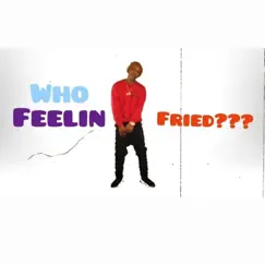 Who Feelin Fried??? Song Lyrics