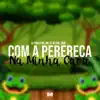 Com a Perereca na Minha Cara - Single album lyrics, reviews, download
