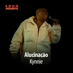 Alucinação (Live at Soho Sessions) - Single by Kynnie & Soho Sessions album reviews, ratings, credits