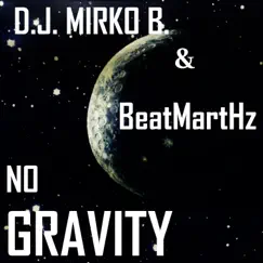 No Gravity - Single by DJ Mirko B. & BeatMartHz album reviews, ratings, credits