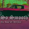 So Smooth (feat. DJ Jam) - Single album lyrics, reviews, download