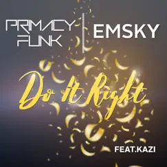 Do It Right (feat. Kazi) - Single by Primacy Funk & Emsky album reviews, ratings, credits