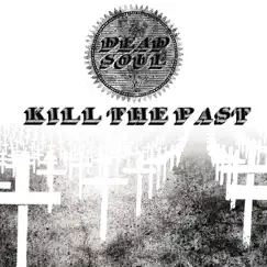 Kill the Past - Single by Dead Soul album reviews, ratings, credits
