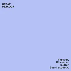 Forever, Worse, or Better (Live and Acoustic) - Single by Great Peacock album reviews, ratings, credits