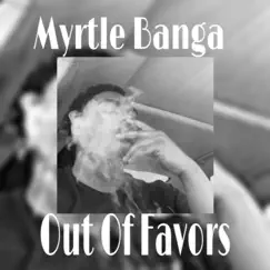 Out of Favors (feat. Na Foreign) - Single by Myrtle Banga album reviews, ratings, credits