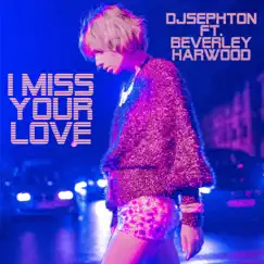 I Miss Your Love (feat. Beverley Harwood) - Single by Djsephton album reviews, ratings, credits