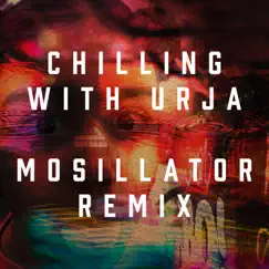 Chilling With Urja (Mosillator Remix) - Single by Mosillator & Ishan-Sattva album reviews, ratings, credits