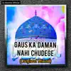 Gaus Ka Daman Nahi Chudege Gyarvi Sharif (Original Mixed) song lyrics