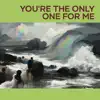 You're the Only One for Me song lyrics