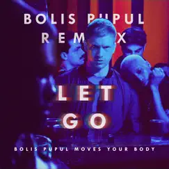 Let Go (Bolis Pupul Moves Your Body Remix) Song Lyrics