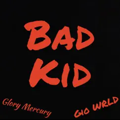 Bad Kid (feat. Glory Mercury) Song Lyrics