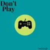 Don’t Play - Single album lyrics, reviews, download