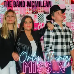 Only Thing Missin' - Single by The Band McMillan album reviews, ratings, credits