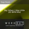 Big When I Was Little (85 BPM Mix) - Single album lyrics, reviews, download