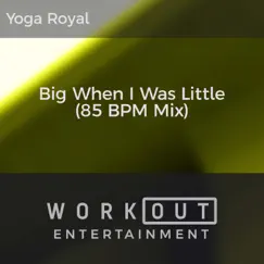 Big When I Was Little (85 BPM Mix) Song Lyrics