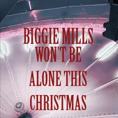 Won't Be Alone This Christmas - Single by Biggie Mills album reviews, ratings, credits