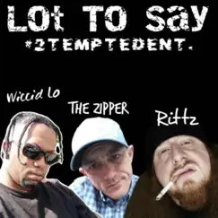 Lot To Say (feat. Rittz & Wiccid Lo) - Single by The Zipper album reviews, ratings, credits