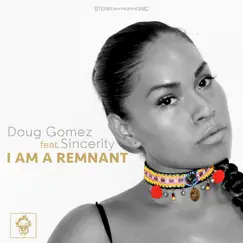 I Am a Remnant (feat. Sincerity Garcia) - Single by Doug Gomez album reviews, ratings, credits