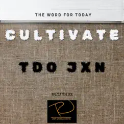 Word for today: Cultivate - Single by Tdo Jxn album reviews, ratings, credits