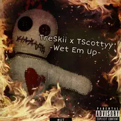 Wet Em Up (feat. TreSkii) - Single by TScottyy album reviews, ratings, credits