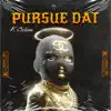 Pursue Dat - Single album lyrics, reviews, download