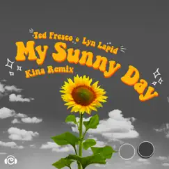 My Sunny Day (Kina Remix) - Single by Ted Fresco, Lyn Lapid & Kina album reviews, ratings, credits